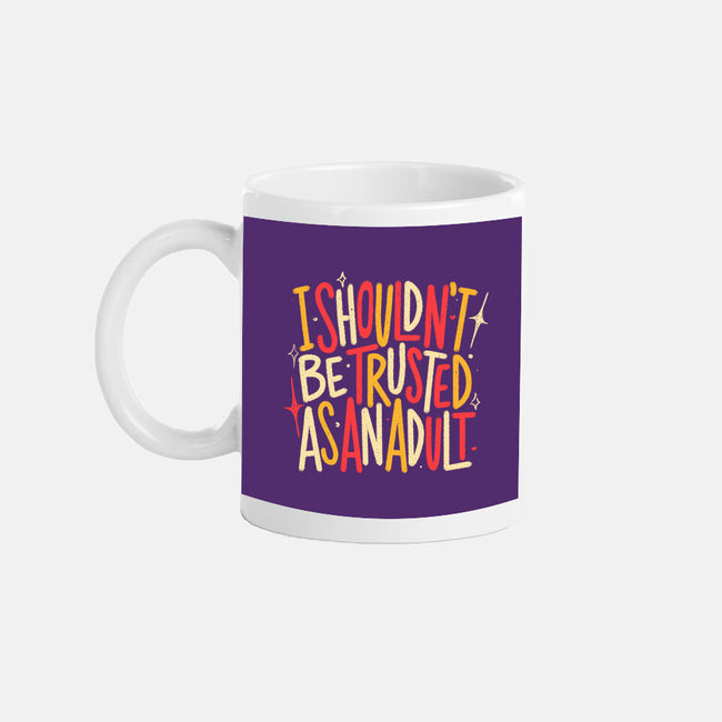 I Shouldn't Be Trusted As An Adult-None-Mug-Drinkware-koalastudio