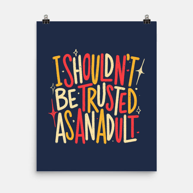 I Shouldn't Be Trusted As An Adult-None-Matte-Poster-koalastudio