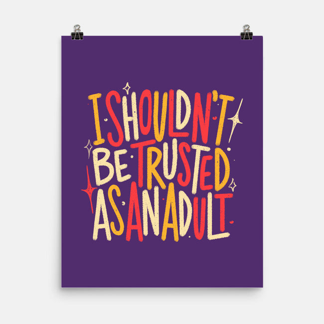 I Shouldn't Be Trusted As An Adult-None-Matte-Poster-koalastudio