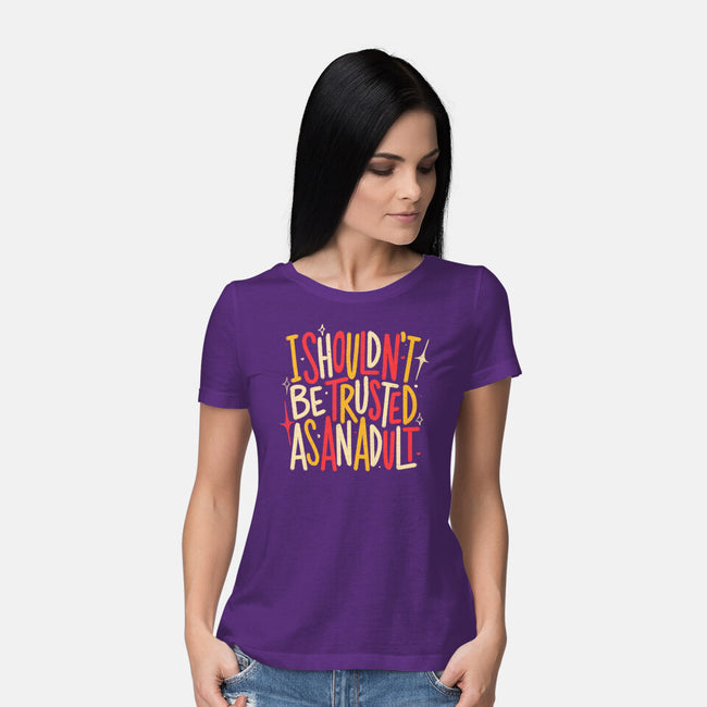 I Shouldn't Be Trusted As An Adult-Womens-Basic-Tee-koalastudio