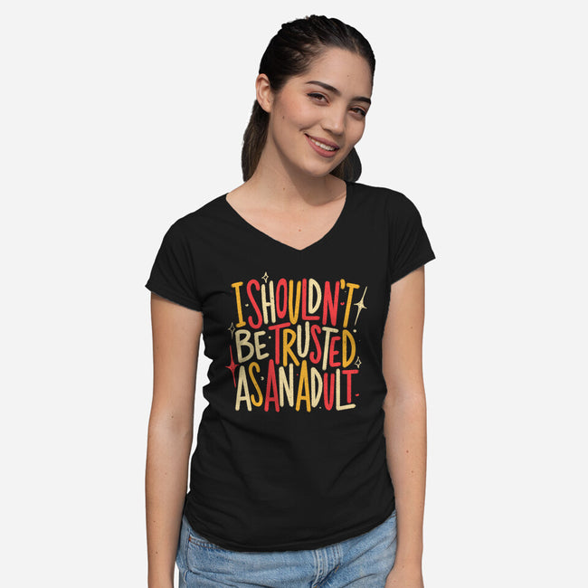 I Shouldn't Be Trusted As An Adult-Womens-V-Neck-Tee-koalastudio