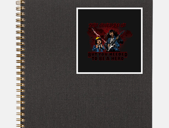 You Needed To Be A Hero