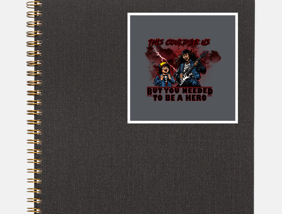 You Needed To Be A Hero