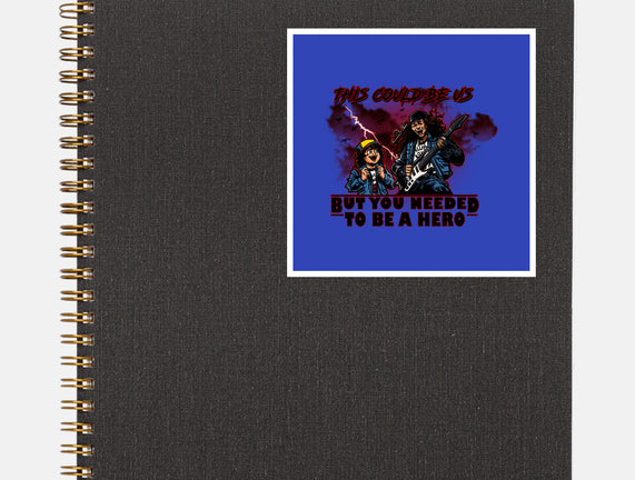 You Needed To Be A Hero