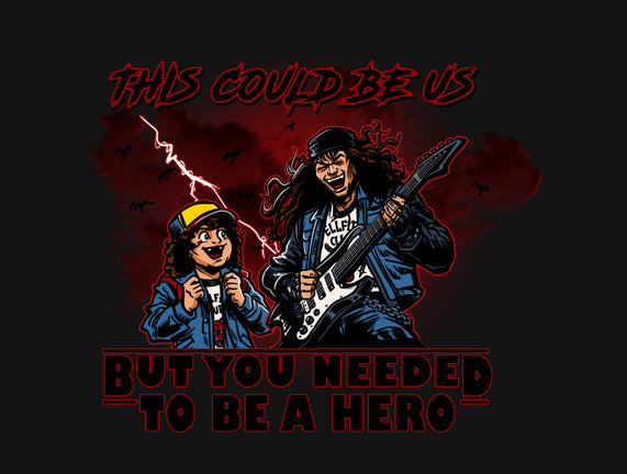 You Needed To Be A Hero