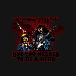 You Needed To Be A Hero