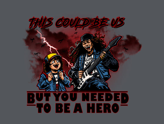 You Needed To Be A Hero