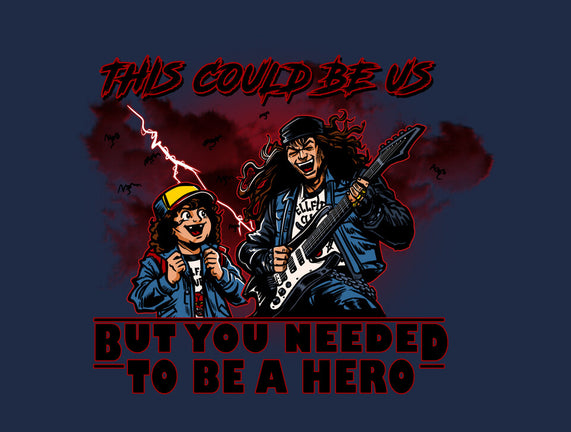 You Needed To Be A Hero