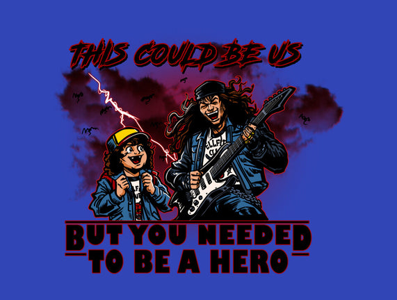 You Needed To Be A Hero