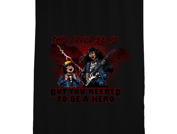 You Needed To Be A Hero