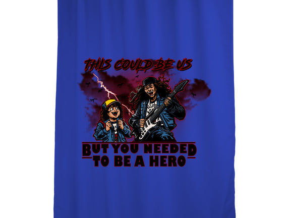 You Needed To Be A Hero