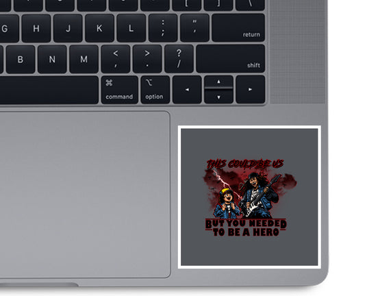 You Needed To Be A Hero