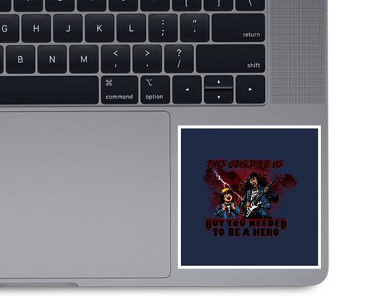 You Needed To Be A Hero