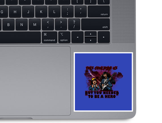 You Needed To Be A Hero