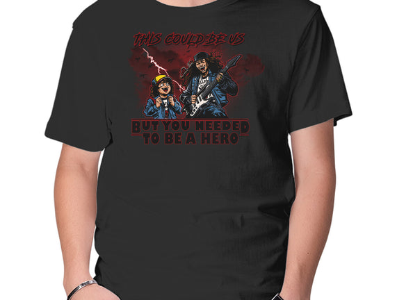 You Needed To Be A Hero