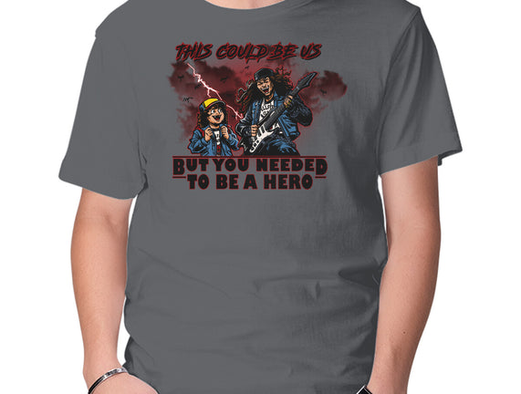 You Needed To Be A Hero