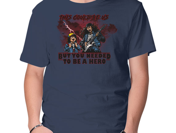 You Needed To Be A Hero