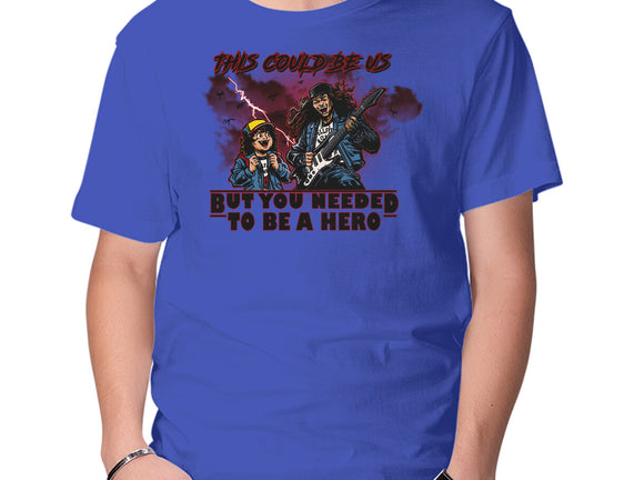 You Needed To Be A Hero