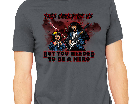 You Needed To Be A Hero