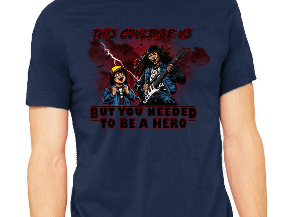 You Needed To Be A Hero