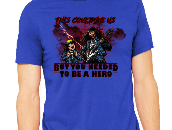 You Needed To Be A Hero