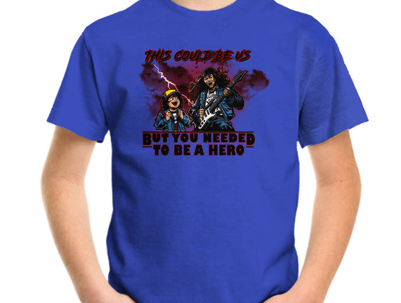 You Needed To Be A Hero