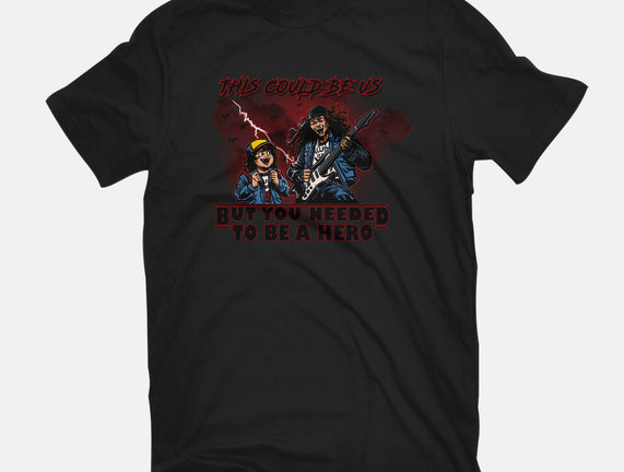 You Needed To Be A Hero