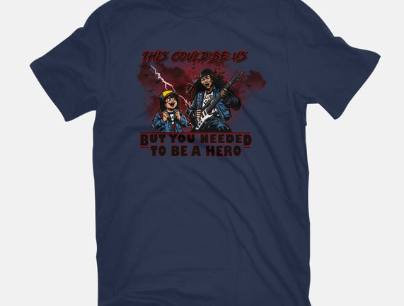 You Needed To Be A Hero