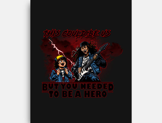 You Needed To Be A Hero