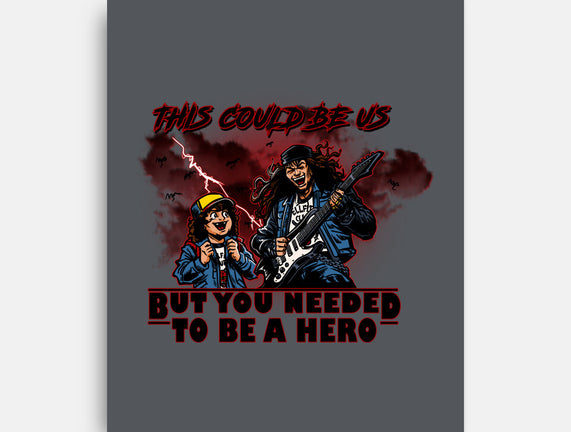 You Needed To Be A Hero