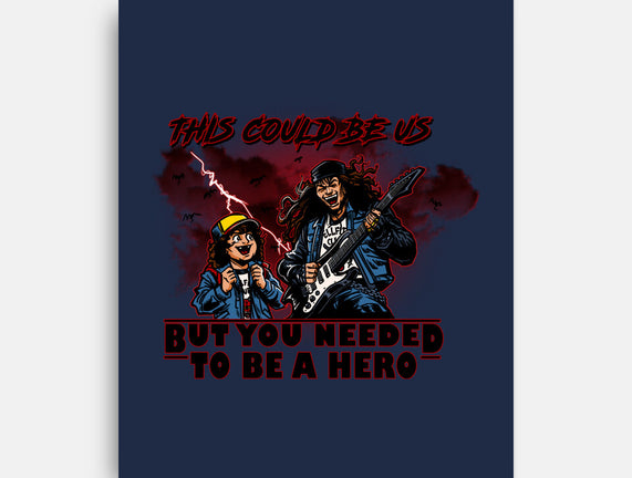 You Needed To Be A Hero