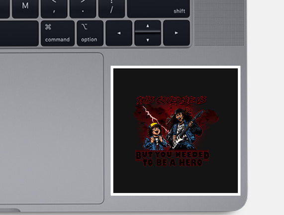 You Needed To Be A Hero