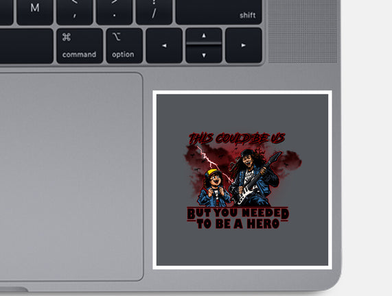 You Needed To Be A Hero