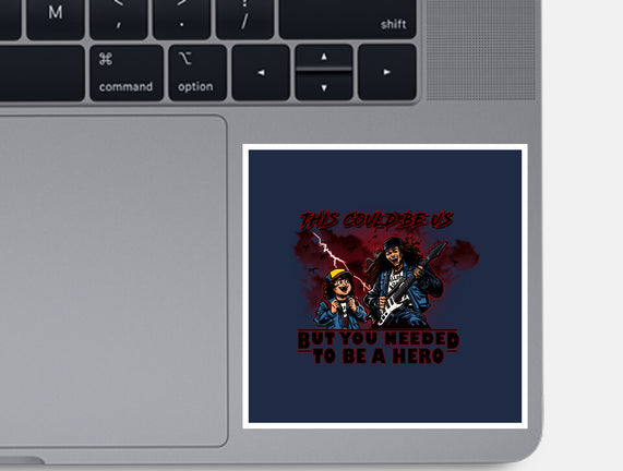 You Needed To Be A Hero