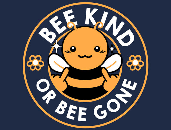 Bee Kind Or Bee Gone