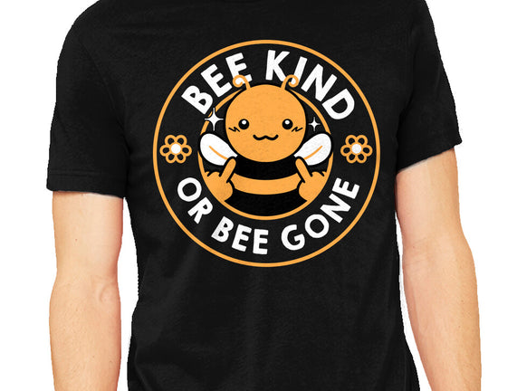 Bee Kind Or Bee Gone