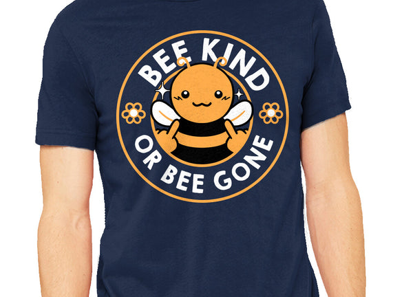 Bee Kind Or Bee Gone