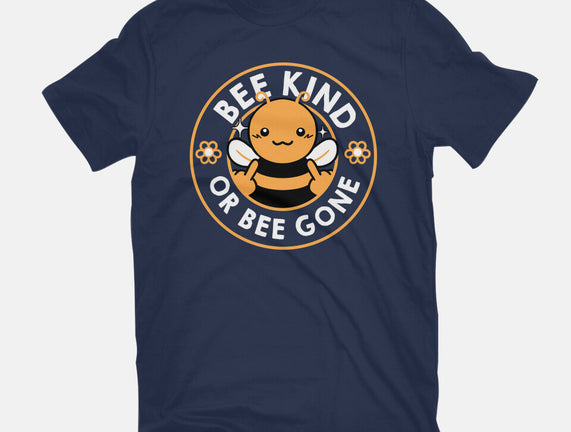 Bee Kind Or Bee Gone