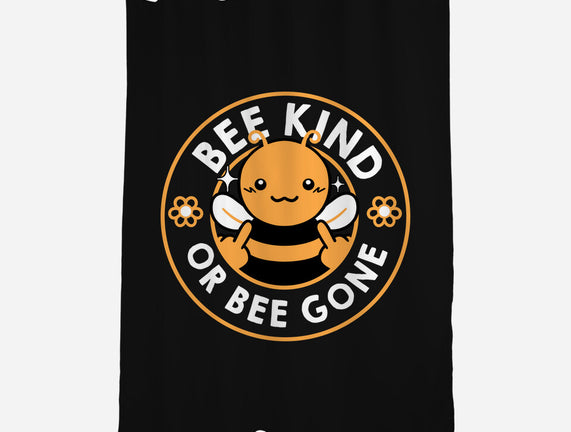 Bee Kind Or Bee Gone