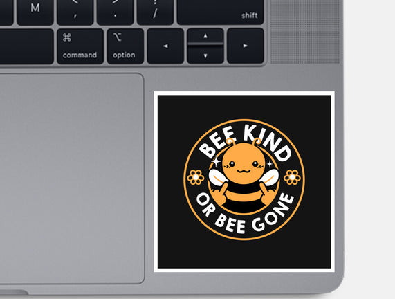 Bee Kind Or Bee Gone