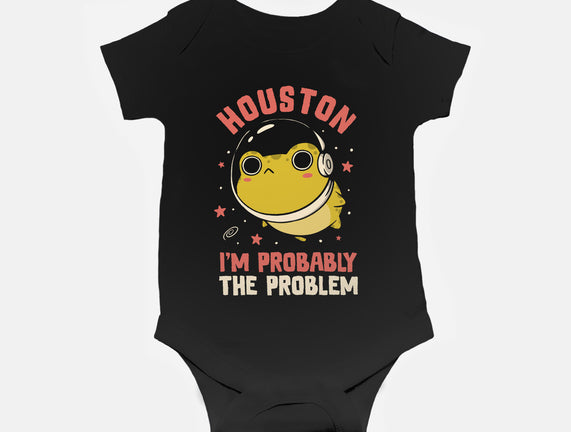 Houston I'm Probably The Problem