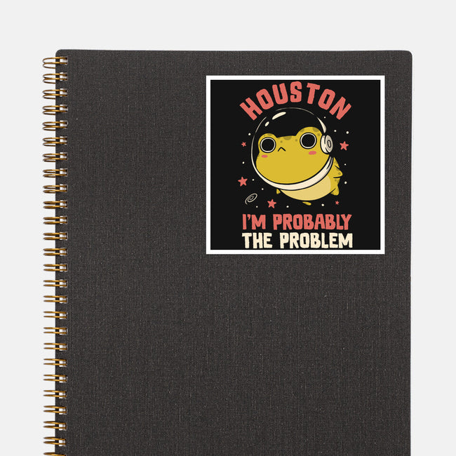 Houston I'm Probably The Problem-None-Glossy-Sticker-koalastudio