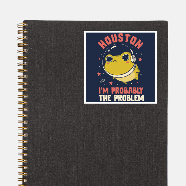 Houston I'm Probably The Problem-None-Glossy-Sticker-koalastudio