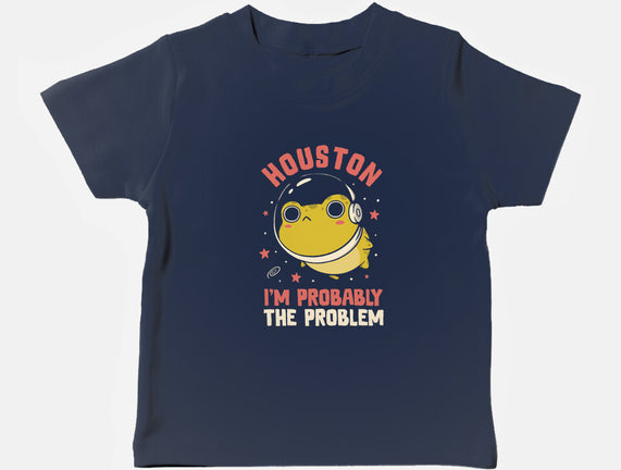 Houston I'm Probably The Problem