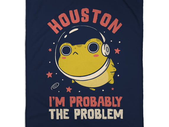Houston I'm Probably The Problem