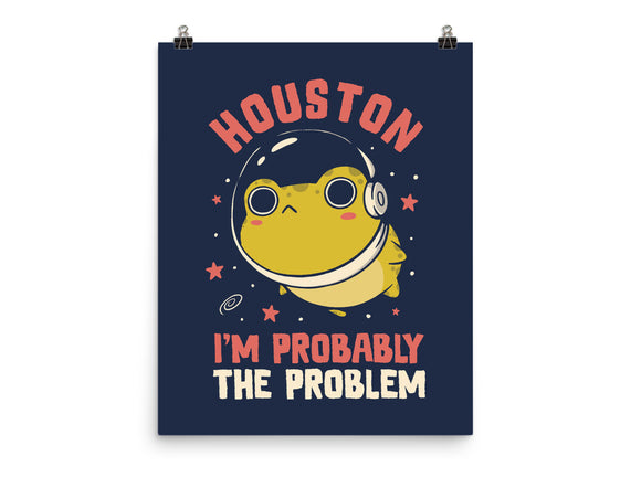 Houston I'm Probably The Problem