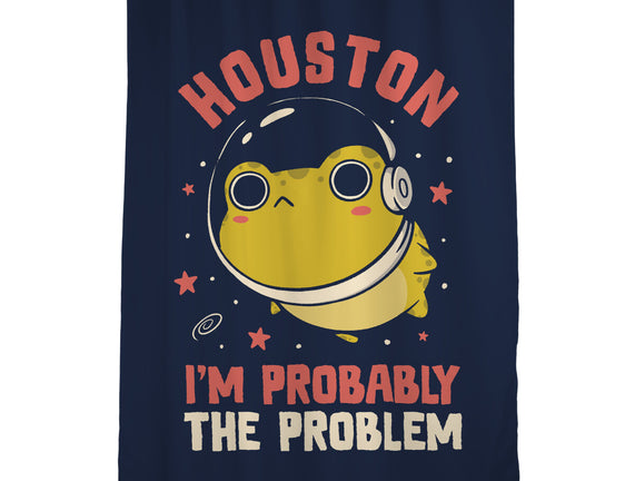 Houston I'm Probably The Problem