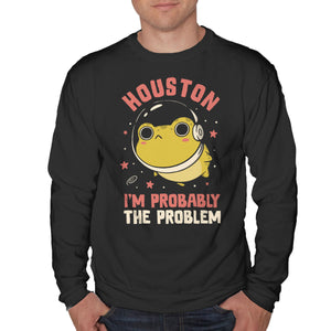 Houston I'm Probably The Problem