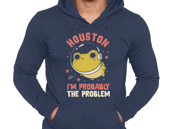 Houston I'm Probably The Problem