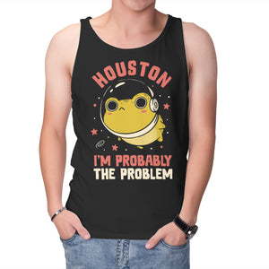 Houston I'm Probably The Problem